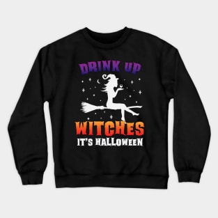 Drink Up Witches It's Halloween - Funny Halloween Witch Wine/Beer Drinking Crewneck Sweatshirt